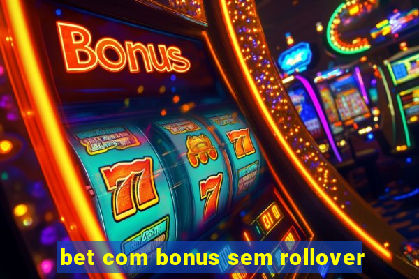 bet com bonus sem rollover